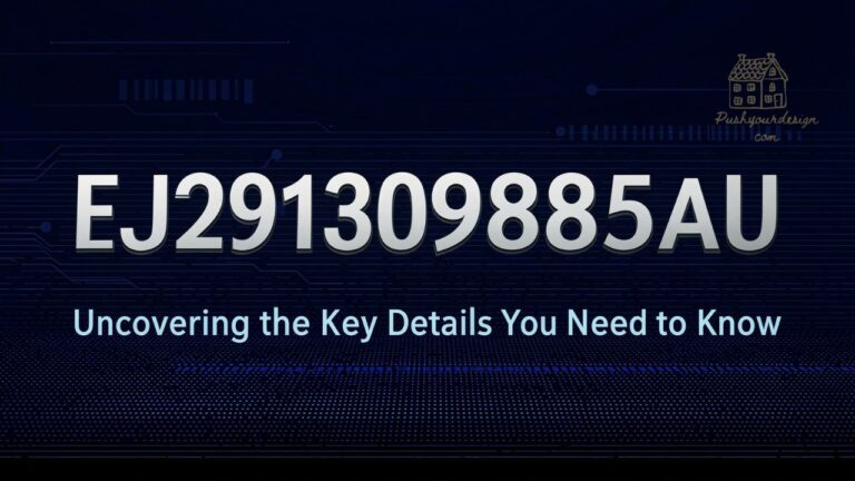 EJ291309885AU Uncovering the Key Details You Need to Know